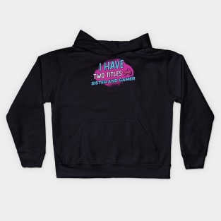 i have two titles sister and gamer Kids Hoodie